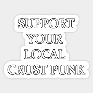 support your local crust punk Sticker